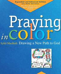 Praying in Color: Drawing a New Path to God: Expanded and Enhanced Edition (Volume 1)