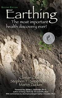 Earthing: The Most Important Health Discovery Ever! (Second Edition)