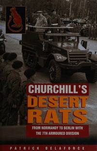 Churchill's Desert Rats: From Normandy to Berlin with the 7th Armoured Division