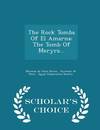 The Rock Tombs Of El Amarna: The Tomb Of Meryra... - Scholar's Choice Edition