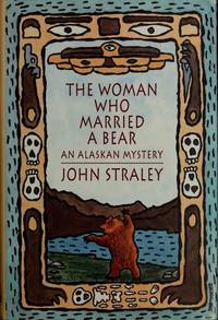 The Woman Who Married a Bear, an Alaskan Mystery by John Straley - First Edition - 1992 - from Adventures Underground (SKU: 299117)