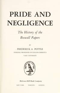 Pride and Negligence: The History of the Boswell Papers (The Yale Editions of the Private Papers...