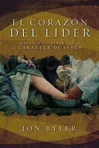 El coraz&Atilde;&sup3;n del l&Atilde;&shy;der: Aprender a liderar con el car&Atilde;&iexcl;cter...