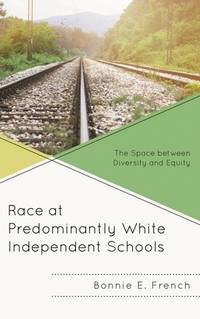 Race at Predominantly White Independent Schools: The Space between Diversity and Equity...