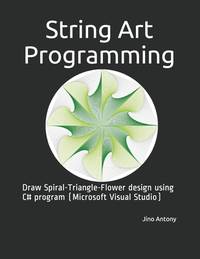 String Art Programming: Draw Spiral-Triangle-Flower design using C# program (Microsoft Visual...