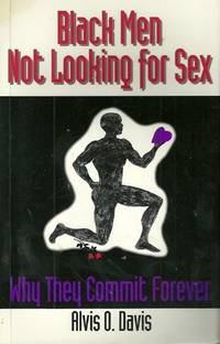 Black Men Not Looking for Sex : (Why They Commit Forever)