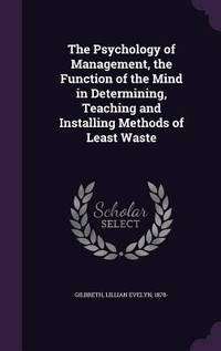 The Psychology of Management, the Function of the Mind in Determining, Teaching and Installing...