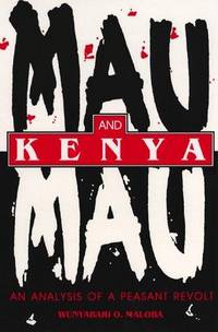 Mau Mau and Kenya: An Analysis of a Peasant Revolt (Blacks in the Diaspora) by Wunyabari O. Maloba - 1993-05