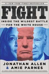 Fight: Inside the Wildest Battle for the White House
