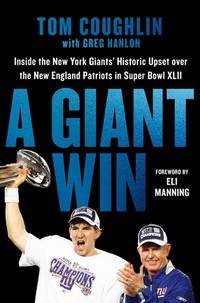 A Giant Win: Inside the New York Giants' Historic Upset over the New England Patriots in...
