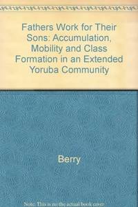 Fathers Work for Their Sons Accumulation, Mobility, and Class Formation in  an Extended Yoruba Community