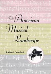 The American Musical Landscape: The Business of Musicianship from Billings to Gershwin, Updated With a New Preface (Ernest Bloch Lectures)