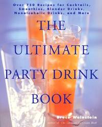 The Ultimate Party Drink Book: Over 750 Recipes for Cocktails, Smoothies, Blender Drinks,...