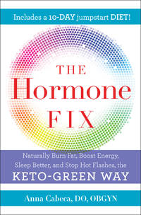 The Hormone Fix: Burn Fat Naturally, Boost Energy, Sleep Better, and Stop Hot Flashes, the Keto-Green Way by Cabeca DO  OBGYN, Anna