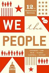 We The People: an introduction to American politics. 12th Essentials Edition. (Textbook Only)