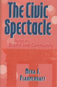 The Civic Spectacle: Essays on Drama and Community