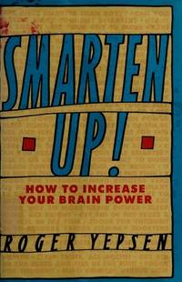 Smarten Up!: How to Increase Your Brain Power