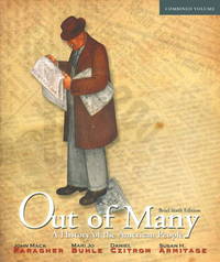 Out of Many: A History of the American People, Brief Edition, Combined Volume (6th Edition) by Faragher, John Mack; Buhle, Mari Jo; Czitrom, Daniel H.; Armitage, Susan H - 2011-01-30