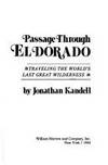 Passage Through El Dorado: Traveling the World's Last Great Wilderness