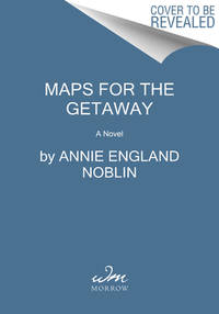 Maps for the Getaway : A Novel