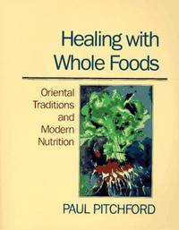 Healing With Whole Foods: Oriental Traditions and Modern Nutrition by Paul Pitchford - Paperback - Edition Unstated. - 1993 - from Wyrdhoard Books (SKU: 012118)