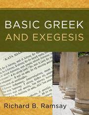 Basic Greek and Exegesis: A Practical Manual That Teaches the Fundamentals of Greek and Exegesis,...