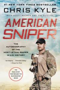 American Sniper: The Autobiography of the Most Lethal Sniper in U.S. Military History by Chris Kyle,Scott McEwen,Jim DeFelice - May 2016