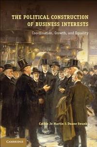 The Political Construction of Business Interests: Coordination, Growth, and Equality (Cambridge...