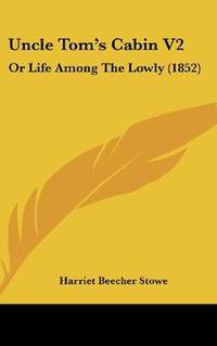 image of Uncle Tom's Cabin V2: Or Life Among The Lowly (1852)