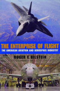 The Enterprise of Flight: The American Aviation and Aerospace Industry (Smithsonian History of...