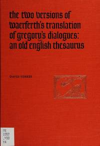 The Two Versions of Waerferth's Translation of Gregory's Dialogues: An Old English Thesaurus (Toronto Old English Series, 4)