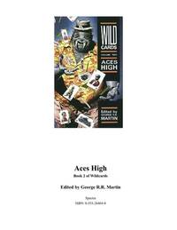 Aces High (Wild Cards, No 2) by Martin, George R. R. (Editor); Shiner, Lewis; Zelazny, Roger; Williams, Walter Jon; Snodgrass, Melinda M.; Milan, Victor; Cadigan, Pat; Miller, John J.; Martin, George R. R.; Simons, Walton - 1987