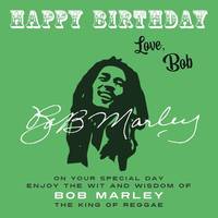 Happy BirthdayÔøΩLove, Bob: On Your Special Day, Enjoy the Wit and Wisdom of Bob Marley, the...