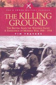 KILLING GROUND: The British Army, the Western Front and Emergence of Modern Warfare 1900-1918...