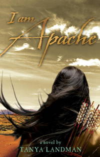 I Am Apache by Tanya Landman - 2008-08-26