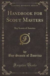 Handbook for Scout Masters: Boy Scouts of America (Classic Reprint)