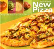 James McNair's New Pizza: Foolproof Techniques and All-new Recipes