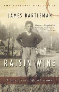 Raisin Wine: A Boyhood in a Different Muskoka by Bartleman, James K - 2008-02-26