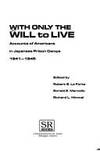 With Only the Will to Live: Accounts of Americans in Japanese Prison Camps, 1941-1945