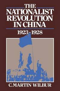 The Nationalist Revolution in China, 1923 1928 by C. Martin Wilbur Wilbur C. Martin - pp. 244 Index