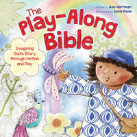 The Play-Along Bible: Imagining God's Story through Motion and Play