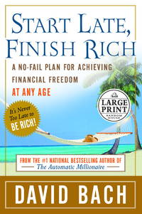 Start Late, Finish Rich: A No-Fail Plan for Achieiving Financial Freedom at Any Age (Random House Large Print Nonfiction) by David Bach - 2005-01-04