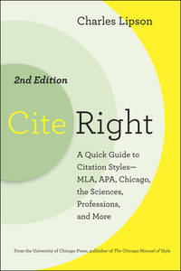 Cite Right, Second Edition: A Quick Guide to Citation Styles--MLA, APA, Chicago, the Sciences, Professions, and More (Chicago Guides to Writing, Editing, and Publishing)