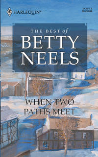The Best of Betty Neels: When Two Paths Meet