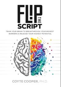 Flip the Script: Train Your Brain to Breakthrough Your Biggest Barriers and Release Your Highest...