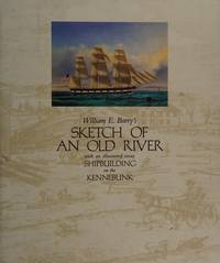 WILLIAM E. BARRY'S SKETCH OF AN OLD RIVER WITH AN ILLUSTRATED ESSAY - SHIPBUILDING ON THE KENNEBUNK by Joyce Butler