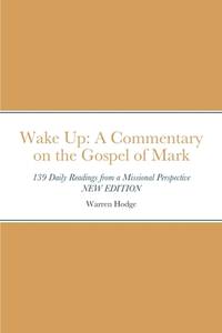 Wake Up: A Commentary on the Gospel of Mark: 139 Daily Readings from a Missional Perspective