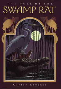 The Tale of The Swamp Rat by Crocker, Carter; Crocker, Carter [Illustrator] - 2003-09-15