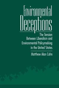 Environmental Deceptions: The Tension Between Liberalism & Environmental Policymaking in the...