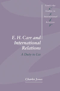 E H CARR AND INTERNATIONAL RELATIONS A DUTY TO LIE (PB 1998)